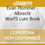 Evan Plommer - Albrecht Worl'S Lute Book cd