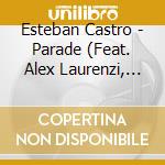 Esteban Castro - Parade (Feat. Alex Laurenzi, George Austin & Jared Silverstein) cd