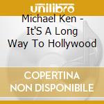 Michael Ken - It'S A Long Way To Hollywood cd