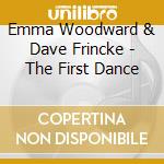 Emma Woodward & Dave Frincke - The First Dance cd