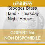 Stooges Brass Band - Thursday Night House Party cd musicale di Stooges Brass Band