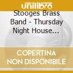 Stooges Brass Band - Thursday Night House Party cd