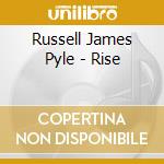 Russell James Pyle - Rise cd musicale di Russell James Pyle