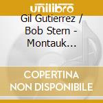 Gil Gutierrez / Bob Stern - Montauk Sessions cd musicale di Gil / Stern,Bob Gutierrez