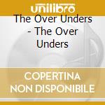 The Over Unders - The Over Unders cd