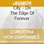 City - On The Edge Of Forever cd