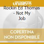 Rockin Ed Thomas - Not My Job cd