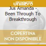 Jus Amanda - Been Through To Breakthrough cd