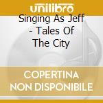 Singing As Jeff - Tales Of The City cd