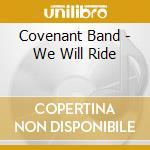 Covenant Band - We Will Ride cd musicale di Covenant Band
