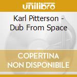 Karl Pitterson - Dub From Space cd