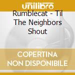 Rumblecat - Til The Neighbors Shout cd