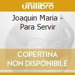 Joaquin Maria - Para Servir cd