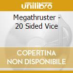 Megathruster - 20 Sided Vice cd musicale di Megathruster