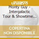 Monty Guy - Intergalactic Tour & Showtime Review cd musicale di Monty Guy