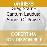 Greg Starr - Cantum Laudus: Songs Of Praise cd