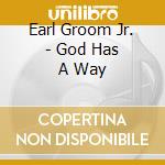Earl Groom Jr. - God Has A Way cd