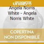 Angela Norris White - Angela Norris White cd
