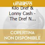 Kilo Dref & Lonny Cash - The Dref N Kilo Show cd musicale di Dref, Kilo & Lonny Cash