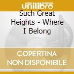 Such Great Heights - Where I Belong cd