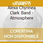 Alexa Chynnea Clark Band - Atmosphere cd
