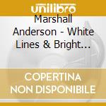 Marshall Anderson - White Lines & Bright Lights cd