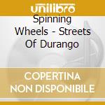 Spinning Wheels - Streets Of Durango cd musicale di Spinning Wheels