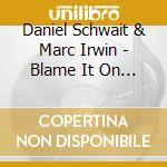 Daniel Schwait & Marc Irwin - Blame It On My Youth cd