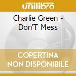 Charlie Green - Don'T Mess cd musicale di Charlie Green