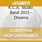 K.C.A. Studio Band 2015 - Dreams cd