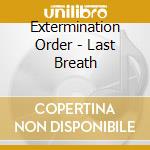 Extermination Order - Last Breath cd musicale di Extermination Order