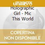 Holographic Girl - Mic This World cd