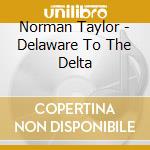 Norman Taylor - Delaware To The Delta cd