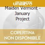 Maiden Vermont - January Project cd