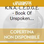 K.N.A.-L.E.D.G.E. - Book Of Unspoken Reality cd