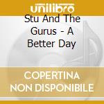 Stu And The Gurus - A Better Day cd