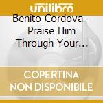 Benito Cordova - Praise Him Through Your Circumstance cd musicale di Benito Cordova