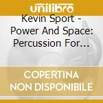 Kevin Sport - Power And Space: Percussion For Horton