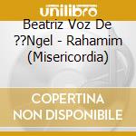 Beatriz Voz De ??Ngel - Rahamim (Misericordia) cd