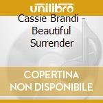 Cassie Brandi - Beautiful Surrender cd musicale di Cassie Brandi