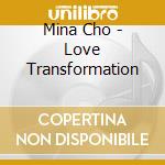 Mina Cho - Love Transformation cd musicale di Mina Cho