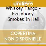 Whiskey Tango - Everybody Smokes In Hell cd