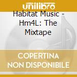 Habitat Music - Hm4L: The Mixtape cd