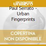 Paul Serrato - Urban Fingerprints cd