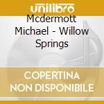 Mcdermott Michael - Willow Springs cd