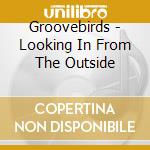 Groovebirds - Looking In From The Outside cd