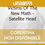Victims Of The New Math - Satellite Head cd