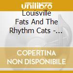 Louisville Fats And The Rhythm Cats - Louisville Fats And The Rhythm Cats cd