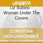 Liz Rubino - Woman Under The Covers cd