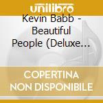 Kevin Babb - Beautiful People (Deluxe Edition) cd musicale di Kevin Babb